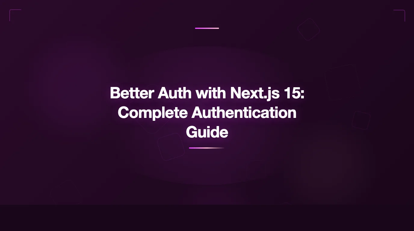 Brightauth Better Auth with Next.js 15: The Complete Authentication Guide for 2026